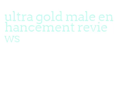ultra gold male enhancement reviews