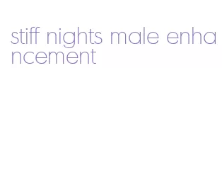 stiff nights male enhancement