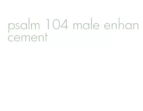 psalm 104 male enhancement