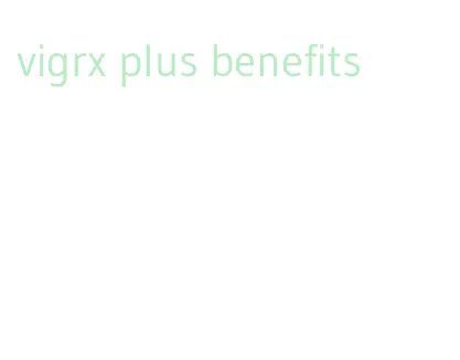 vigrx plus benefits
