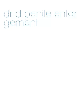 dr d penile enlargement