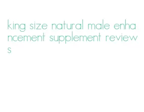 king size natural male enhancement supplement reviews