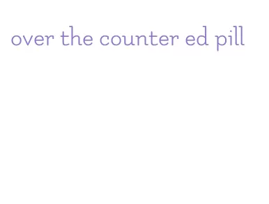 over the counter ed pill