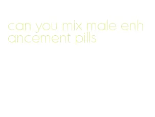 can you mix male enhancement pills