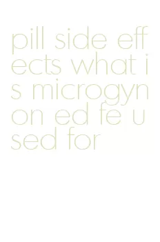 pill side effects what is microgynon ed fe used for