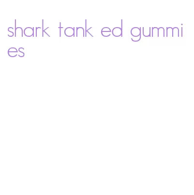 shark tank ed gummies