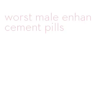 worst male enhancement pills