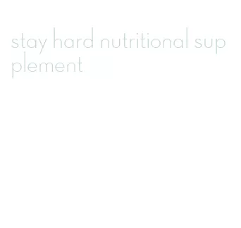 stay hard nutritional supplement