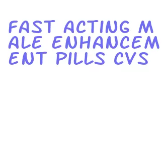 fast acting male enhancement pills cvs