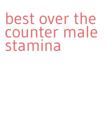 best over the counter male stamina