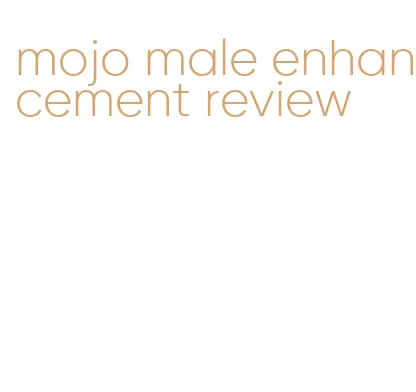 mojo male enhancement review