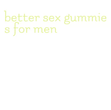 better sex gummies for men