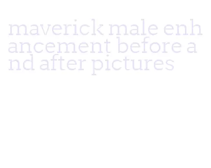 maverick male enhancement before and after pictures