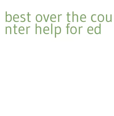 best over the counter help for ed