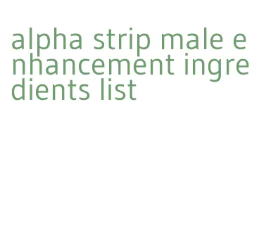 alpha strip male enhancement ingredients list