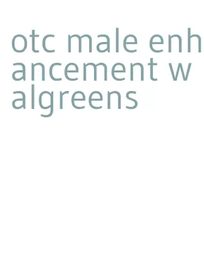otc male enhancement walgreens