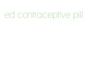 ed contraceptive pill