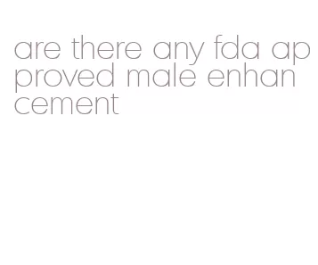 are there any fda approved male enhancement
