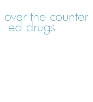 over the counter ed drugs