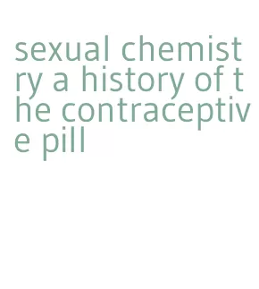 sexual chemistry a history of the contraceptive pill
