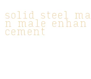 solid steel man male enhancement