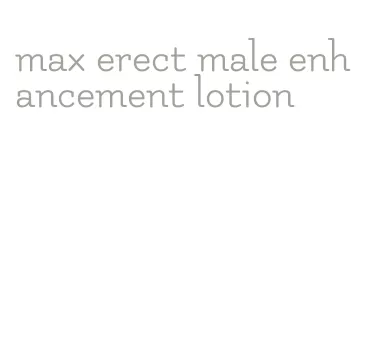 max erect male enhancement lotion