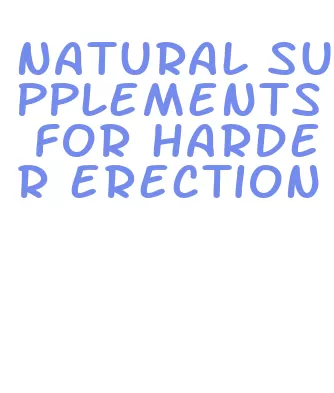 natural supplements for harder erection
