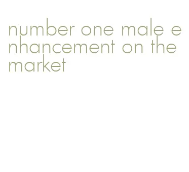 number one male enhancement on the market