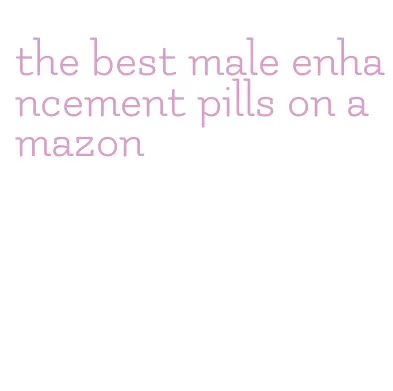 the best male enhancement pills on amazon