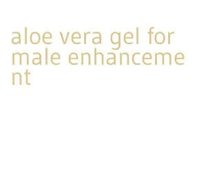 aloe vera gel for male enhancement