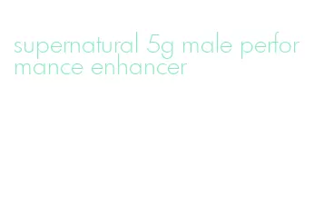 supernatural 5g male performance enhancer