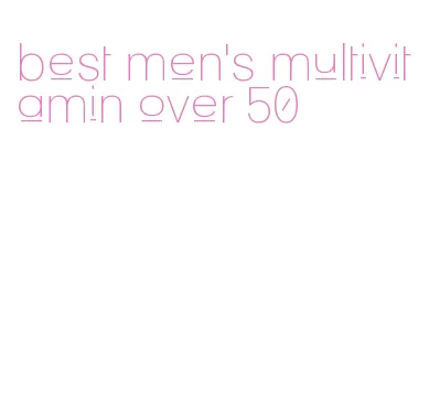 best men's multivitamin over 50