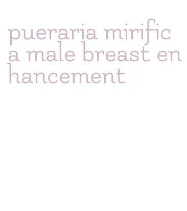 pueraria mirifica male breast enhancement