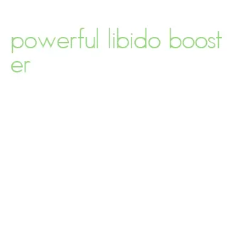 powerful libido booster