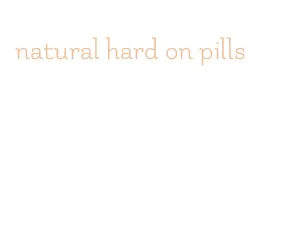 natural hard on pills