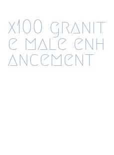 x100 granite male enhancement