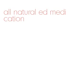 all natural ed medication