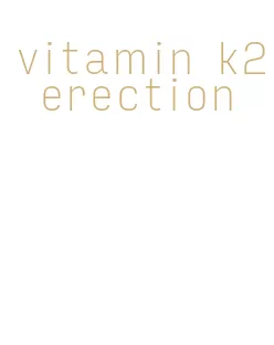 vitamin k2 erection