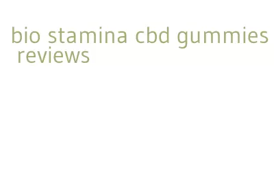 bio stamina cbd gummies reviews