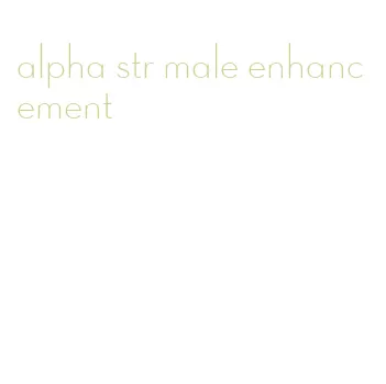 alpha str male enhancement