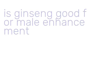 is ginseng good for male enhancement