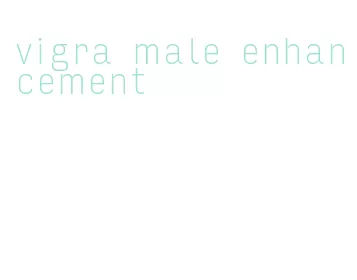 vigra male enhancement
