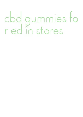 cbd gummies for ed in stores