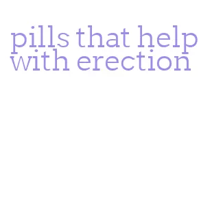 pills that help with erection