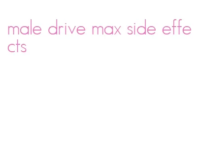 male drive max side effects