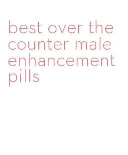 best over the counter male enhancement pills