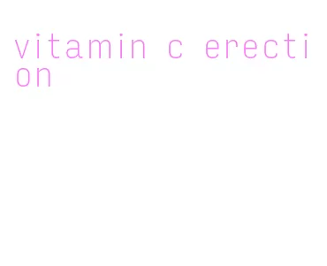 vitamin c erection