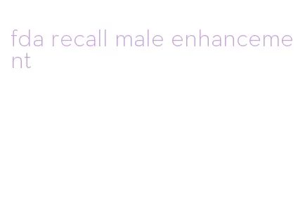 fda recall male enhancement