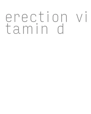 erection vitamin d