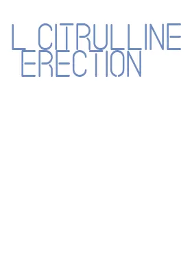 l citrulline erection